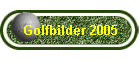 Golfbilder 2005